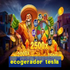 ecogerador tesla reclame aqui